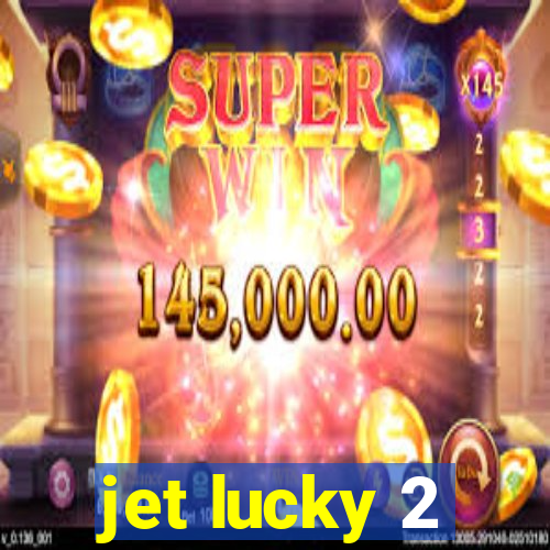 jet lucky 2